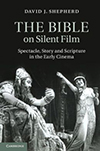 Poster for The Bible on Silent Film: Spectacle, Story and Scripture in the Early Cinema