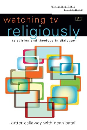 Cover for Watching TV Religiously: Television and Theology in Dialogue
