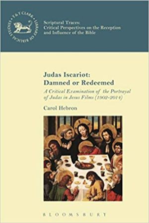 Cover for Judas Iscariot: Damned or Redeemed: A Critical Examination of the Portrayal of Judas in Jesus Films (1902-2014)