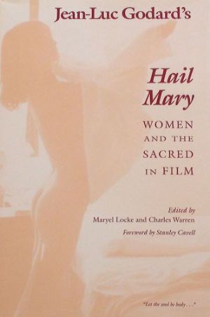 Cover for Jean-Luc Godard's Hail Mary: Women and the Sacred in Film