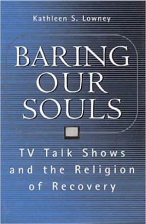 Cover for Baring Our Souls: TV Talk Shows and the Religion of Recovery