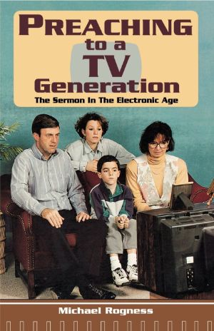 Cover for Preaching to a TV Generation: The Sermon in the Electronic Age