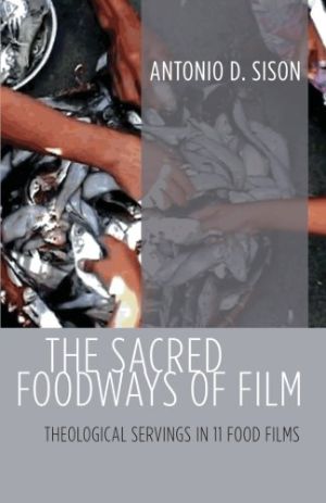 Cover for Sacred Foodways of Film: Theological Servings in 11 Food Films
