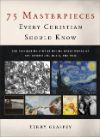 Poster for 75 Masterpieces Every Christian Should Know: The Fascinating Stories behind Great Works of Art, Lite