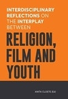 Cover for Interdisciplinary Reflections on the Interplay between Religion, Film and Youth