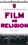 Cover for Film as Religion: Myths, Morals, and Rituals