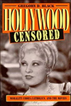 Cover for Hollywood Censored: Morality Codes, Catholics, and the Movies