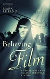 Cover for Believing in Film: Christianity and Classic European Cinema