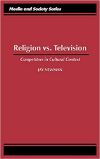 Cover for Religion Vs. Television: Competitors in Cultural Context