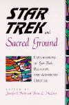 Cover for Star Trek and Sacred Ground: Explorations of Star Trek, Religion, and American Culture
