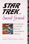 Cover for Star Trek and Sacred Ground: Explorations of Star Trek, Religion, and American Culture