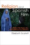 Cover for Religion and Spanish Film: Luis Buñuel, the Franco Era, and Contemporary Directors