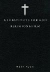 Poster for A Substitute for God: Religion and Film 