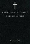 Cover for Substitute for God: Religion and Film 