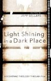 Cover for Light Shining in a Dark Place: Discovering Theology through Film