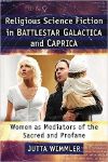 Cover for Religious Science Fiction in Battlestar Galactica and Caprica: Women as Mediators of the Sacred and 