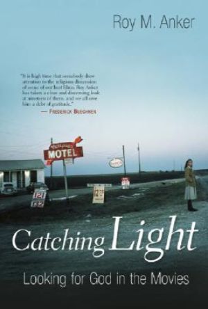 Cover for Catching Light: Looking for God in the Movies