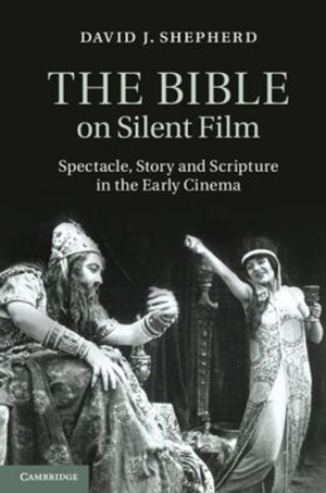 Cover for Bible on Silent Film: Spectacle, Story and Scripture in the Early Cinema