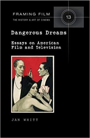 Cover for Dangerous Dreams: Essays on American Film and Television