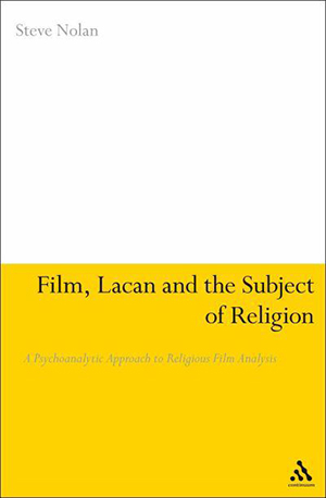 Cover for Film, Lacan and the Subject of Religion: A Psychoanalytic Approach to Religious Film Analysis