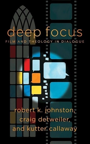 Cover for Deep Focus (Engaging Culture): Film and Theology in Dialogue