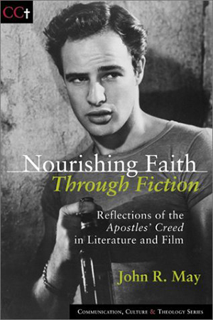 Cover for Nourishing Faith Through Fiction: Reflections of the Apostles' Creed in Literature and Film