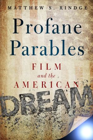 Cover for Profane Parables: Film and the American Dream