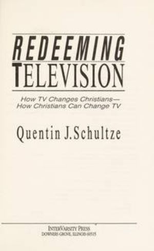 Cover for Redeeming Television: How TV Changes Christians--how Christians Can Change TV