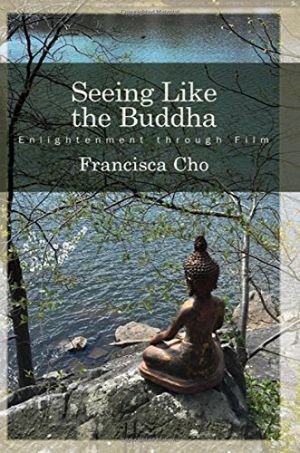 Cover for Seeing Like the Buddha: Enlightenment through Film