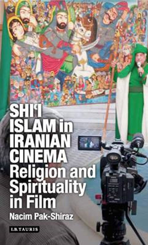 Cover for Shi'i Islam in Iranian Cinema: Religion and Spirituality in Film