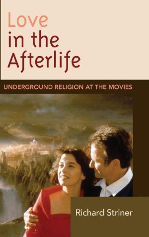 Cover for Love in the Afterlife: Underground Religion at the Movies