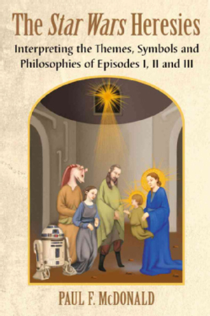 Cover for Star Wars Heresies: Interpreting the Themes, Symbols and Philosophies of Episodes I, II and III