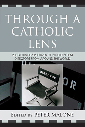 Cover for Through a Catholic Lens: Religious Perspectives of 19 Film Directors from Around the World