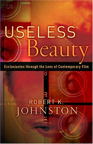 Cover for Useless Beauty: Ecclesiastes Through The Lens Of Contemporary Film